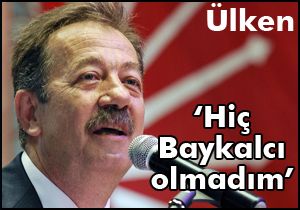 Özer Ülken:  Hiç Baykalcı olmadım 